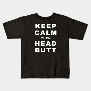 Keep Calm then Headbutt (Pro Wrestling) Kids T-Shirt